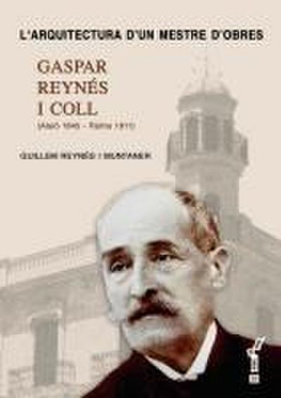 L’arquitectura d’un mestre d’obres : Gaspar Reynés i Coll (1845-1911)