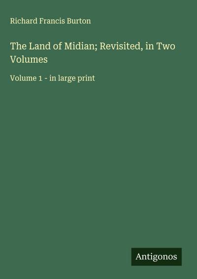 The Land of Midian; Revisited, in Two Volumes