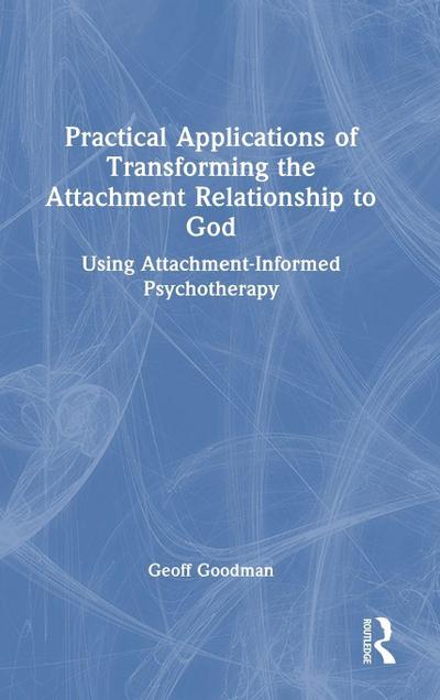 Practical Applications of Transforming the Attachment Relationship to God