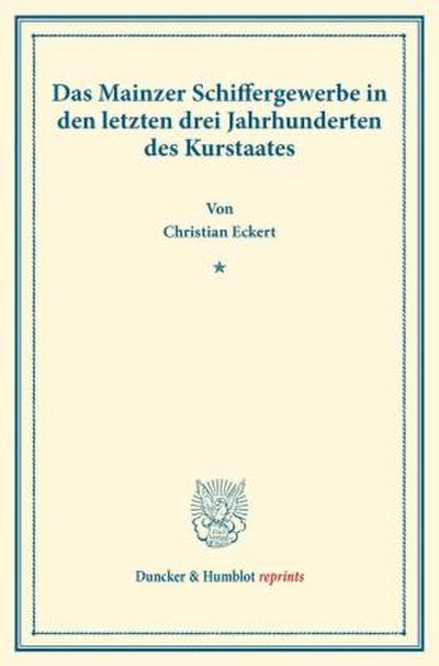 Das Mainzer Schiffergewerbe in den letzten drei Jahrhunderten des Kurstaates.