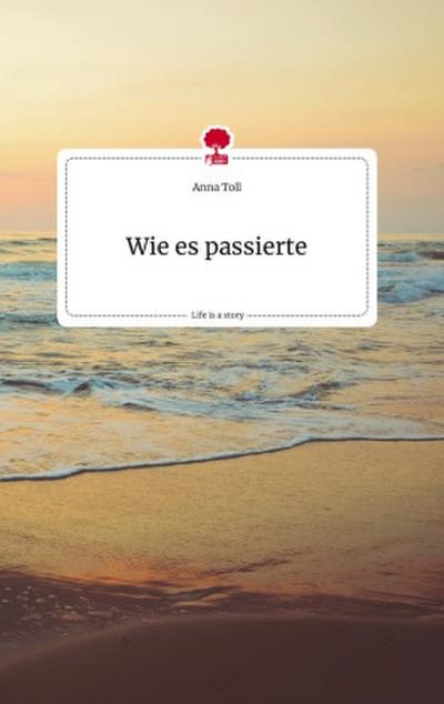 Wie es passierte. Life is a Story - story.one