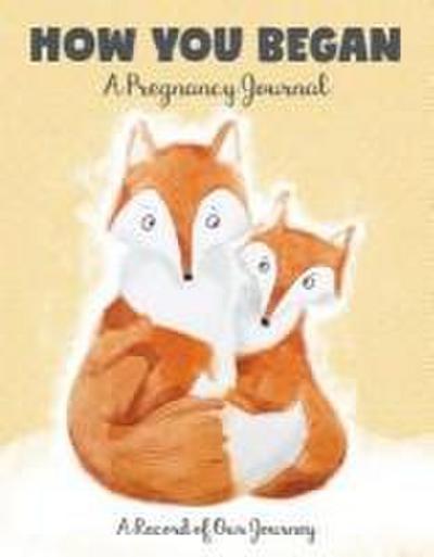 How You Began: A Pregnancy Journal: A Record of Our Journey