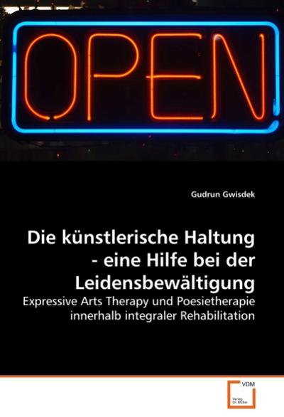 Die künstlerische Haltung - eine Hilfe bei der Leidensbewältigung - Gudrun Gwisdek