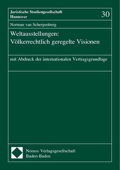 Weltausstellungen: Völkerrechtlich geregelte Visionen: mit Abdruck der internationalen Vertragsgrundlage