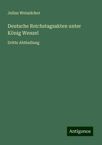 Weizsäcker, J: Deutsche Reichstagsakten unter König Wenzel