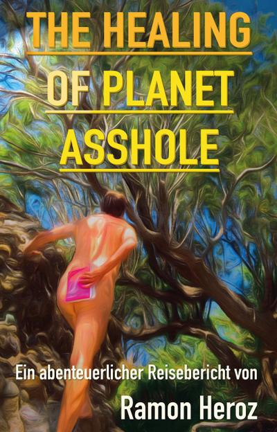 The Healing of Planet Asshole