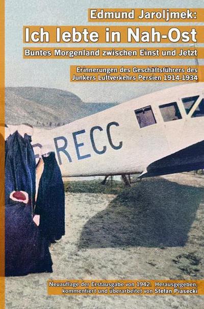 Edmund Jaroljmek: Ich lebte in Nah-Ost. Buntes Morgenland zwischen Einst und Jetzt. (Mit 108 historischen Fotografien und Karten. Buchhandelsausgabe.)