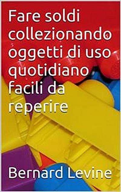 Fare Soldi Collezionando Oggetti Di Uso Quotidiano Facili Da Reperire