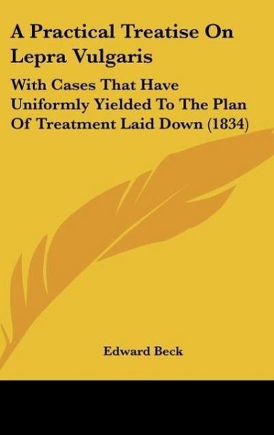 A Practical Treatise On Lepra Vulgaris - Edward Beck
