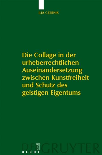 Die Collage in der urheberrechtlichen Auseinandersetzung zwischen Kunstfreiheit und Schutz des geistigen Eigentums