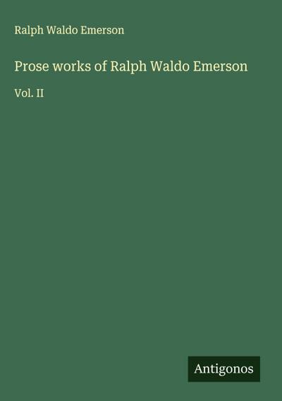 Prose works of Ralph Waldo Emerson
