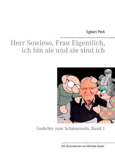 Herr Sowieso, Frau Eigentlich, ich bin sie und sie sind ich: Gedichte zum Schmunzeln, Band 1