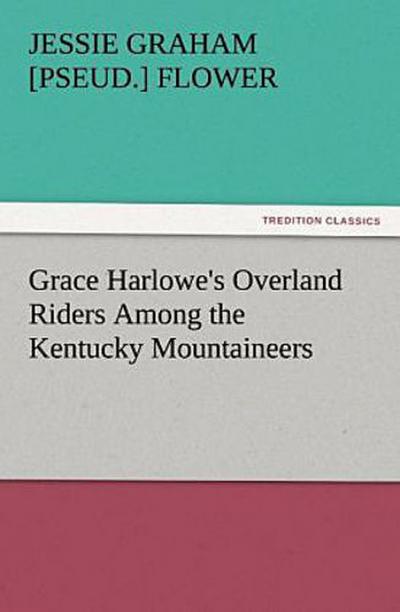 Grace Harlowe’s Overland Riders Among the Kentucky Mountaineers