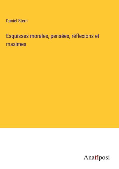Esquisses morales, pensées, réflexions et maximes