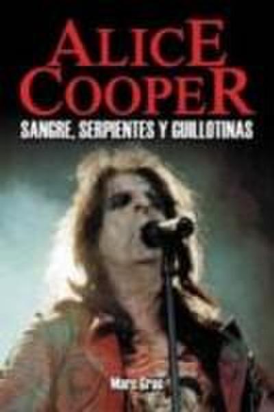 Alice Cooper : sangre, serpientes y guillotinas