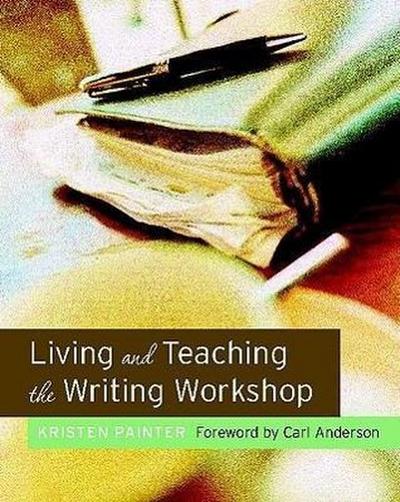 Living and Teaching the Writing Workshop