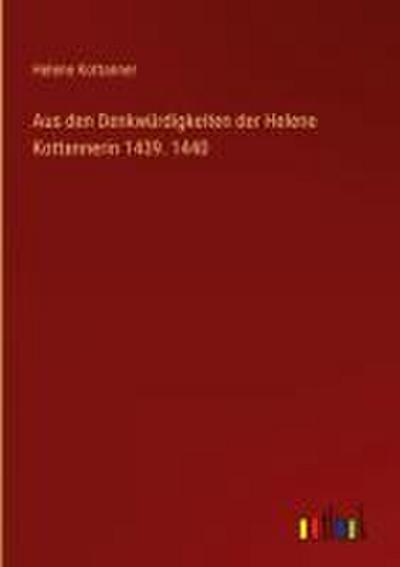 Aus den Denkwürdigkeiten der Helene Kottannerin 1439. 1440
