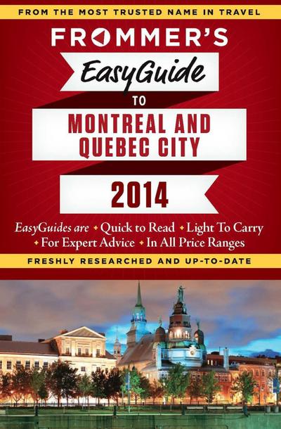 Frommer’s EasyGuide to Montreal and Quebec City 2014