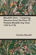 Blundell’s Diary - Comprising Selections From The Diary Of Nicholas Blundell, Esq. From 1702 To 1728