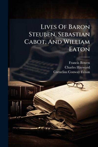 Lives Of Baron Steuben, Sebastian Cabot, And William Eaton