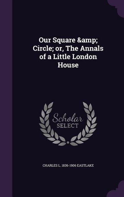 Our Square & Circle; or, The Annals of a Little London House