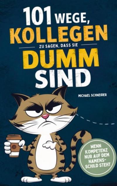 101 Wege, Kollegen zu sagen, dass sie dumm sind: Wenn Kompetenz nur auf dem Namensschild steht
