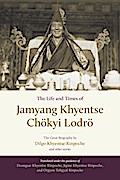The Life and Times of Jamyang Khyentse Chökyi Lodrö