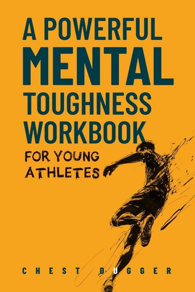Dugger, C: Powerful Mental Toughness Workbook for Young Athl