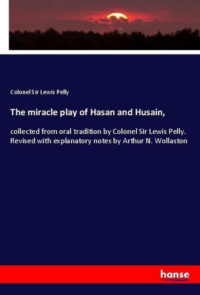 The miracle play of Hasan and Husain