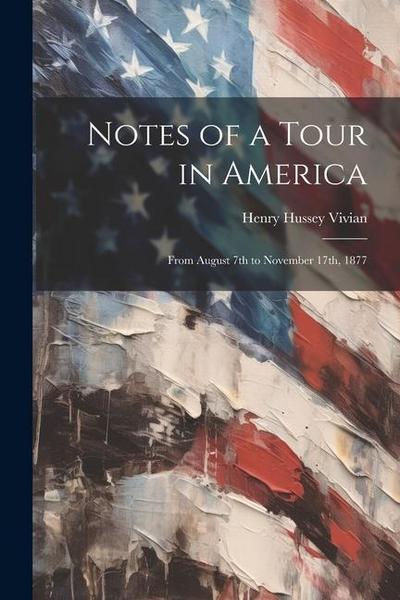 Notes of a Tour in America: From August 7th to November 17th, 1877
