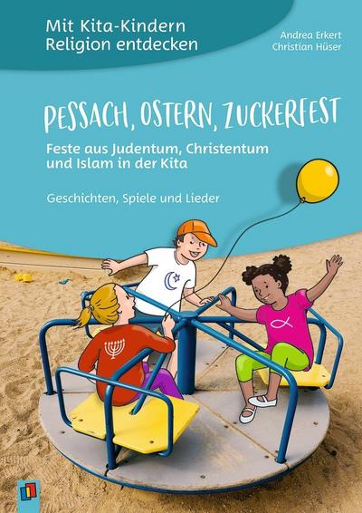 Mit Kita-Kindern Religion entdecken: Pessach, Ostern, Zuckerfest - Feste aus Judentum, Christentum und Islam in der Kita