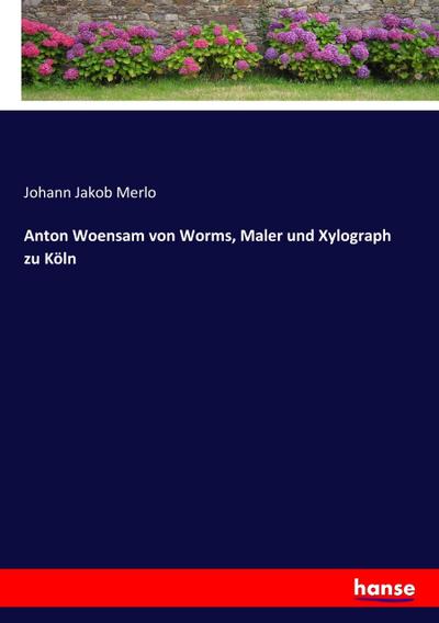 Anton Woensam von Worms, Maler und Xylograph zu Köln