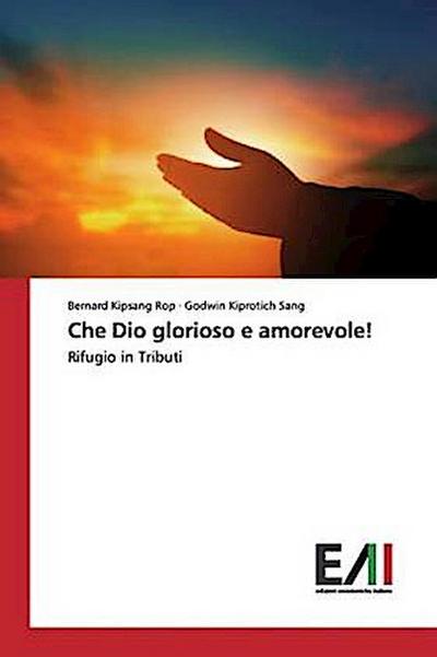 Che Dio glorioso e amorevole!