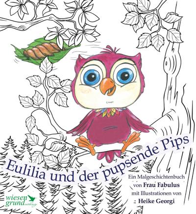 Eulilia und der pupsende Pips: Ein Malgeschichtenbuch
