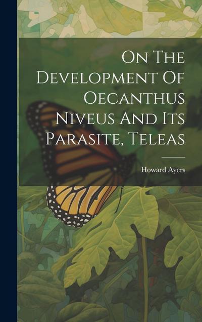 On The Development Of Oecanthus Niveus And Its Parasite, Teleas