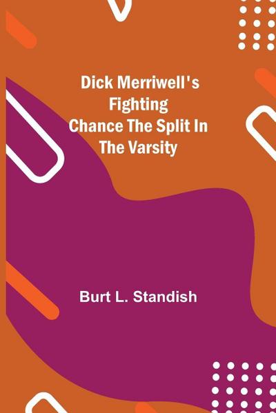 Dick Merriwell’S Fighting Chance The Split In The Varsity