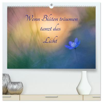 Wenn Blüten träumen tanzt das Licht (hochwertiger Premium Wandkalender 2026 DIN A2 quer), Kunstdruck in Hochglanz