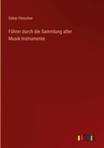 Führer durch die Sammlung alter Musik-Instrumente