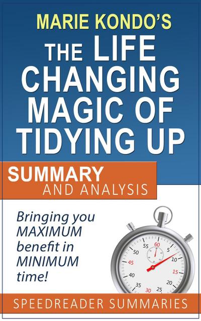 An Executive Summary and Analysis of The Life-Changing Magic of Tidying Up by Marie Kondo