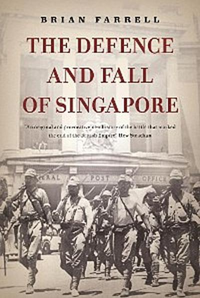 The Defence and Fall of Singapore
