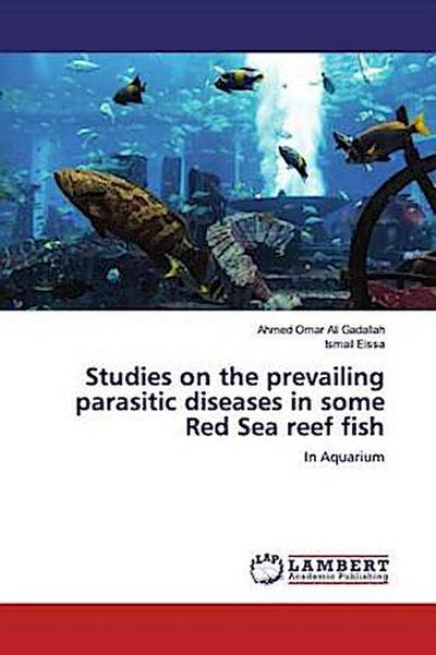 Studies on the prevailing parasitic diseases in some Red Sea reef fish