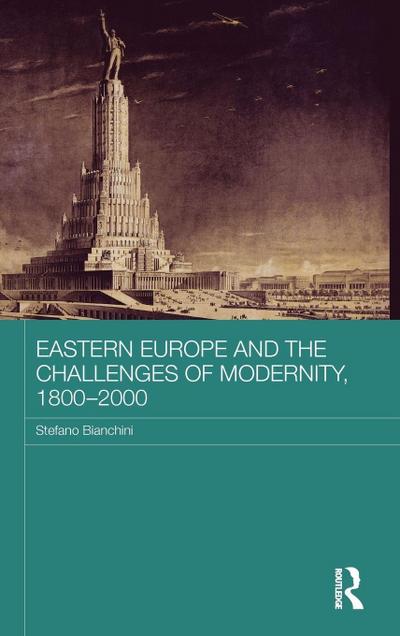 Eastern Europe and the Challenges of Modernity, 1800-2000