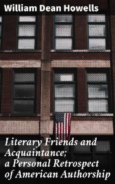 Literary Friends and Acquaintance; a Personal Retrospect of American Authorship