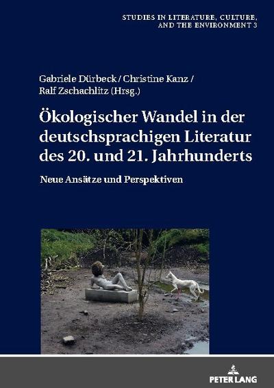 Ökologischer Wandel in der deutschsprachigen Literatur des 20. und 21. Jahrhunderts