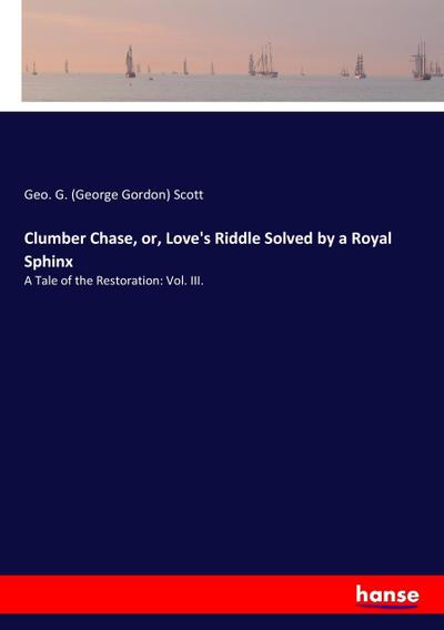 Clumber Chase, or, Love’s Riddle Solved by a Royal Sphinx