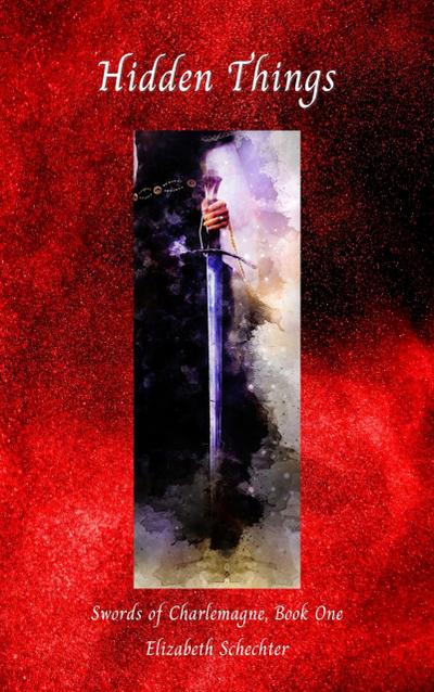 Hidden Things (Swords of Charlemagne, #1)
