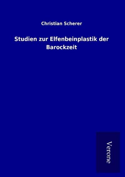 Studien zur Elfenbeinplastik der Barockzeit