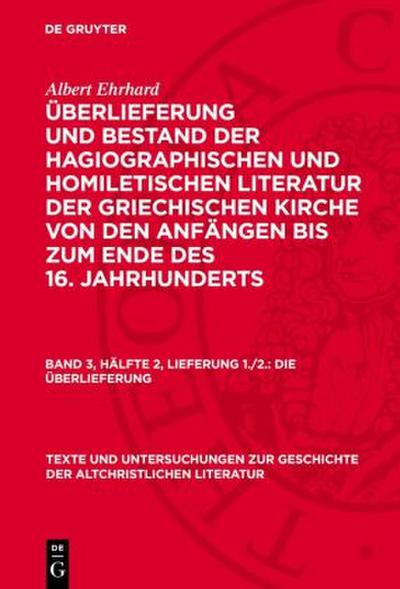 Überlieferung und Bestand der hagiographischen und homiletischen Literatur der griechischen Kirche von den Anfängen bis zum Ende des 16. Jahrhunderts, Band 3, Hälfte 2, Lieferung 1./2., Die Überlieferung