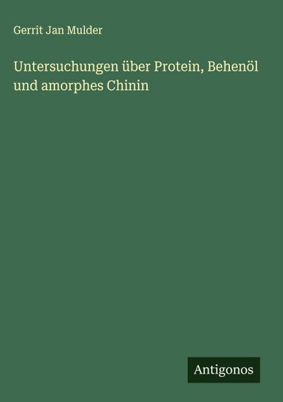 Untersuchungen über Protein, Behenöl und amorphes Chinin