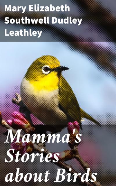 Mamma’s Stories about Birds (eBook, EPUB) - Mary Elizabeth Southwell Dudley Leathley